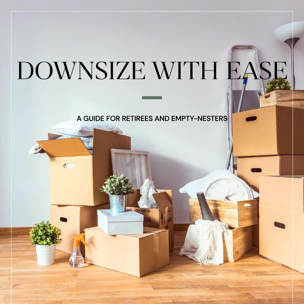 How to Downsize Effectively: A Guide for Retirees and Empty-Nesters