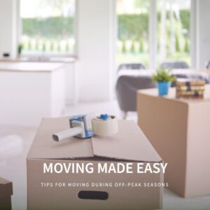 Moving During Off-Peak Seasons: Benefits and Tips